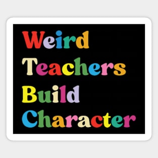 Weird Teachers Build Character funny teacher Magnet